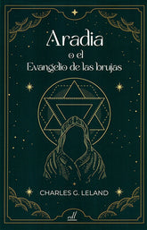 ARADIA O EL EVANGELIO DE LAS BRUJAS I Leland, Charles G, I Equipo Difusor Del Libro I 9788495593962